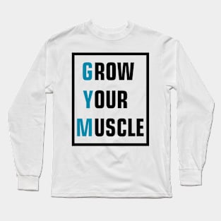 grow your muscle gym Long Sleeve T-Shirt